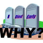 graphic of three headstones saying I Died Early - Why?