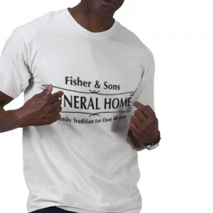 Fisher and Sons Funeral Home shirt