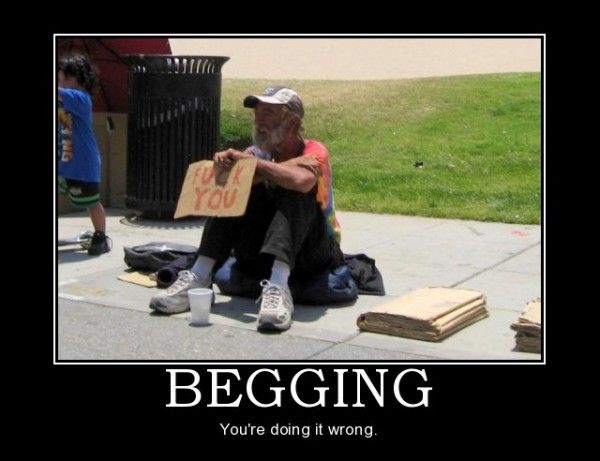 demotivational pictures begging, you're doing it all wrong
